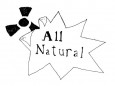 The other day I overheard a health food devotee reprimanding someone for enjoying a beverage. That alone was sufficient to irritate the hell out of me, but our conscientious volunteer food mentor managed to strike an additional chord in my legion of pet peeves by whipping out one of the most arbitrary health food buzz phrases in the book: All Natural. Now, if you want to help me to eat better, I appreciate that, but I am a practical guy, so I'm going to require something a bit more concrete than meaningless blurbs on food labels to convince me to ditch the aspartame.